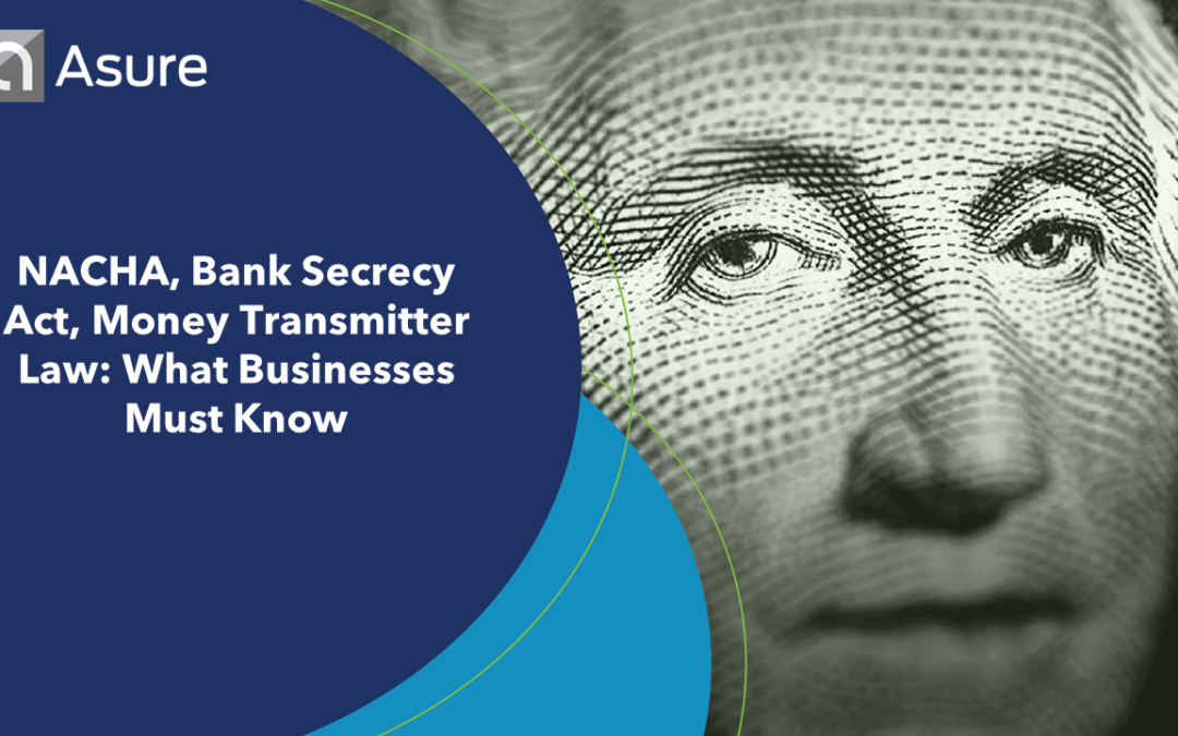 NACHA, Bank Secrecy Act, Money Transmitter Law: What Businesses Must Know