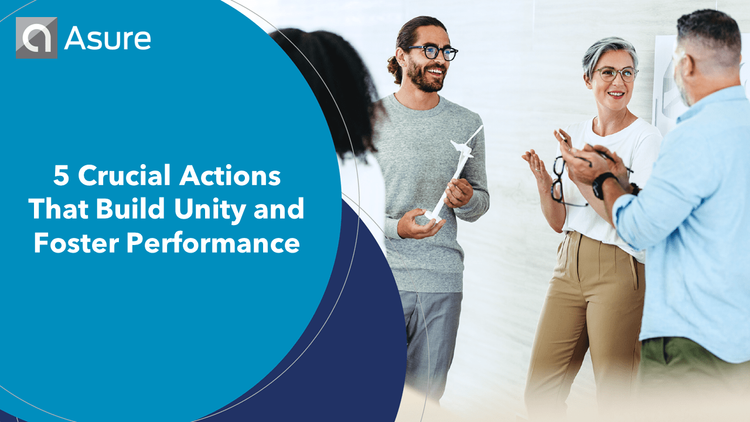 5 Crucial Actions That Build Unity and Foster Performance