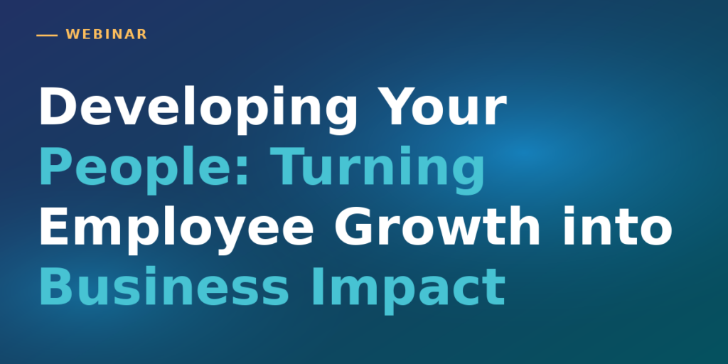 Thumbnail for Developing Your People: Turning Employee Growth into Business Impact